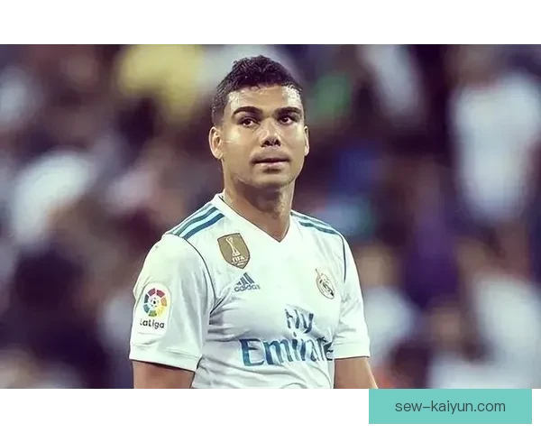 卡塞米罗技术特点解析：防守稳健、拦截精准、位置感出色